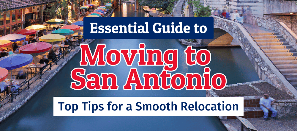 Moving to San Antonio: Essential Tips and Insights for Your Relocation