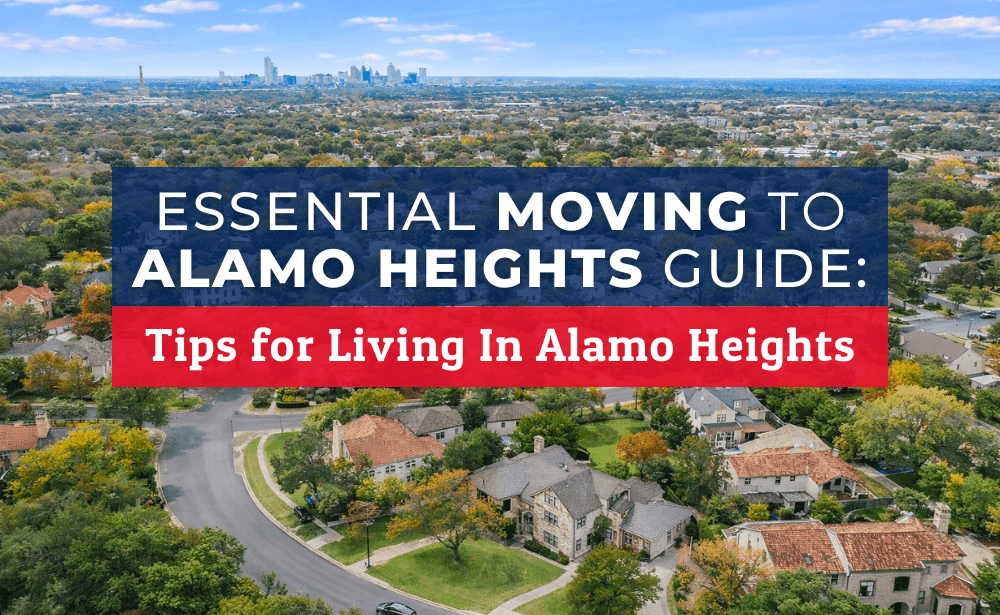 Essential Moving to Alamo Heights Guide: Tips for Living In Alamo Heights