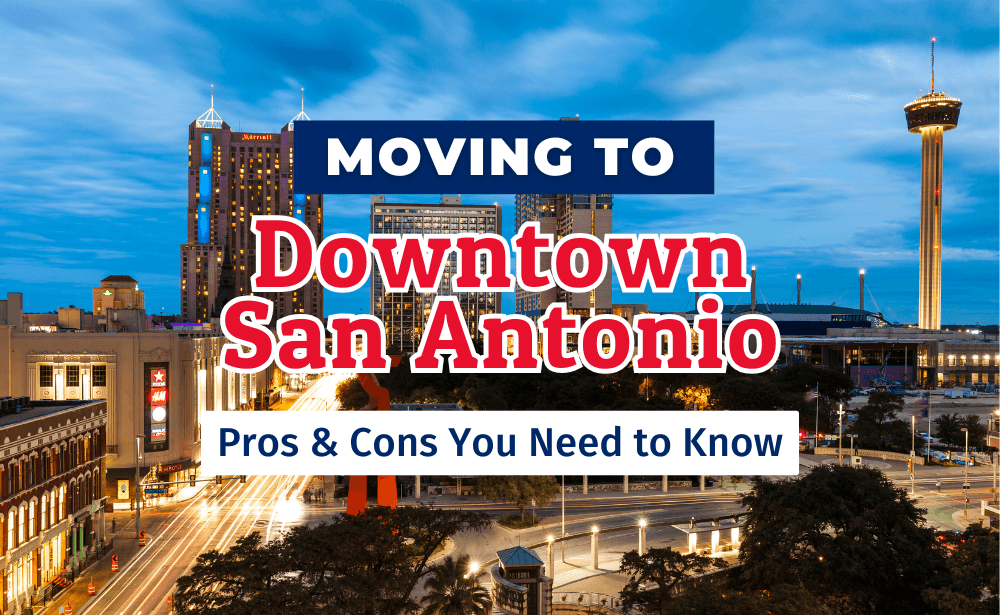 Moving to Downtown San Antonio: Pros and Cons You Need to Know